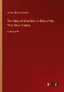 The Valley of Silent Men, A Story of the Three River Country