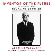 Inventor of the Future: The Visionary Life of Buckminster Fuller