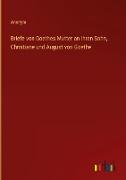 Briefe von Goethes Mutter an ihren Sohn, Christiane und August von Goethe