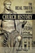 The Real Truth About Church History