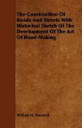 The Construction of Roads and Streets with Historical Sketch of the Development of the Art of Road-Making