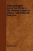 Anthropological Series, Vol. XV No 1 - The Dimond a Study in Chinese and Hellenstic Folk-Lore