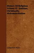 History of Religions Volume II - Judaism, Christianity, Mohammedanism