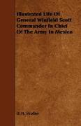 Illustrated Life of General Winfield Scott Commander in Chief of the Army in Mexico