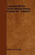 A Journal of Two Years Travel in Persia, Ceylon, Etc - Volume I
