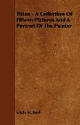 Titian - A Collection of Fifteen Pictures and a Portrait of the Painter