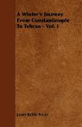 A Winter's Journey from Constantinople to Tehran - Vol. I