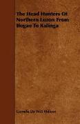 The Head Hunters of Northern Luzon from Ifugao to Kalinga