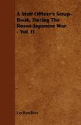A Staff Officer's Scrap-Book, During the Russo-Japanese War - Vol. II