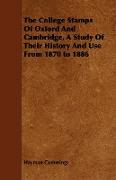 The College Stamps of Oxford and Cambridge, a Study of Their History and Use from 1870 to 1886