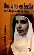 Una santa en Sevilla : Sor Ángela de la Cruz