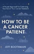 How To Be A Cancer Patient