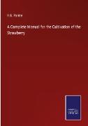 A Complete Manual for the Cultivation of the Strawberry