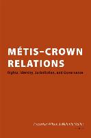 Métis Crown Relations: Rights, Identity, Jurisdiction and Governance