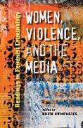 Women, Violence, and the Media: Readings in Feminist Criminology