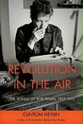 Revolution in the Air: The Songs of Bob Dylan, 1957-1973