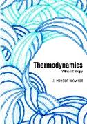 Thermodynamics Without Entropy