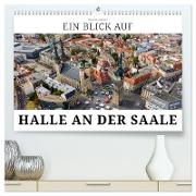 Ein Blick auf Halle an der Saale (hochwertiger Premium Wandkalender 2024 DIN A2 quer), Kunstdruck in Hochglanz