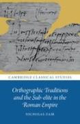 Orthographic Traditions and the Sub-Elite in the Roman Empire