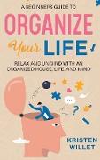 A Beginners Guide To Organizing Your Life