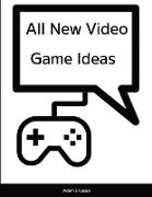 All New Video Game Ideas