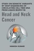 Study on somatic variants by deep sequencing of circulating cell free DNA from liquid biopsy in head and neck cancer