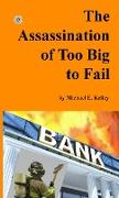 The Assassination of Too Big to Fail