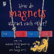 How do magnets attract each other? World Book answers your questions about how things work