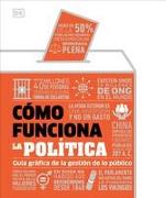 Cómo Funciona La Política (How Politics Works): Guía Gráfica de la Gestión de Lo Público
