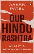 Our Hindu Rashtra: What It Is. How We Got Here