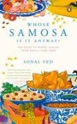 Whose Samosa Is It Anyway?: The Story of Where 'Indian' Food Really Came from