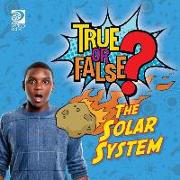 True or False? The Solar System