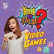 True or False? Video Games