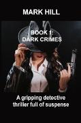 Book 1 Dark Crimes: A gripping detective thriller full of suspense
