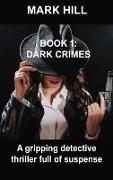 Book 1 Dark Crimes: A gripping detective thriller full of suspense