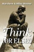Think (Or Else!)