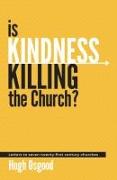 Is Kindness Killing the Church?: Letters to Seven Twenty-First Century Churches