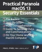 Practical Paranoia macOS 13 Security Essentials: The Easiest, Step-By-step, Most Comprehensive Guide to Securing Data and Communications on Your Home