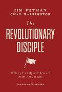 The Revolutionary Disciple: Walking Humbly with Jesus in Every Area of Life