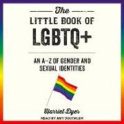 The Little Book of LGBTQ+: An a - Z of Gender and Sexual Identities