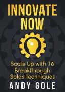 Innovate Now Scale up with 16 Breakthrough Sales Techniques
