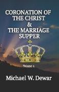 Coronation of the Christ & the Marriage Supper: Related Events to the Second Coming of the Christ