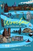 Wroclaw: An alternative guide to 100 extraordinary places