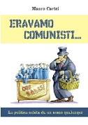 Eravamo comunisti