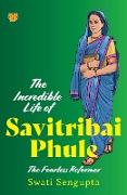 THE INCREDIBLE LIFE OF SAVITRIBAI PHULE THE FEARLESS REFORMER