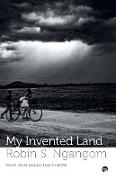 MY INVENTED LAND NEW AND SELECTED POEMS