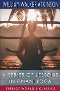 A Series of Lessons in Gnani Yoga (Esprios Classics)