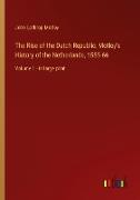 The Rise of the Dutch Republic, Motley's History of the Netherlands, 1555-66