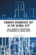 Counter Revanchist Art in the Global City