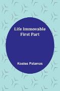 Life Immovable. First Part